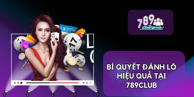 Bí quyết đánh lô hiệu quả tại 789CLUB