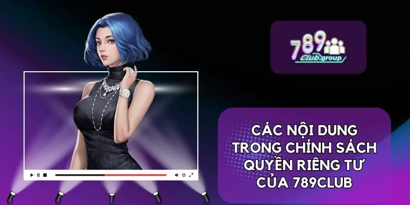 Các nội dung trong chính sách quyền riêng tư của 789CLUB