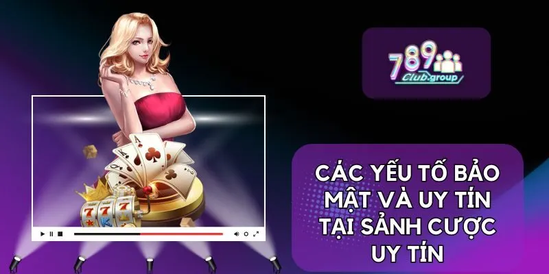 Các yếu tố bảo mật và uy tín tại sảnh cược uy tín