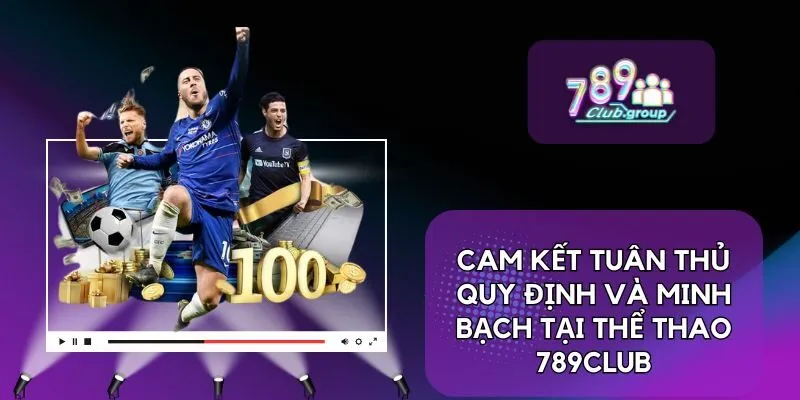 Cam kết tuân thủ quy định và minh bạch tại thể thao 789CLUB