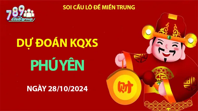 Dự đoán cầu lô đề KQXS Phú Yên 28/10/2024 – Xác định con lô may mắn trên https://789club.group