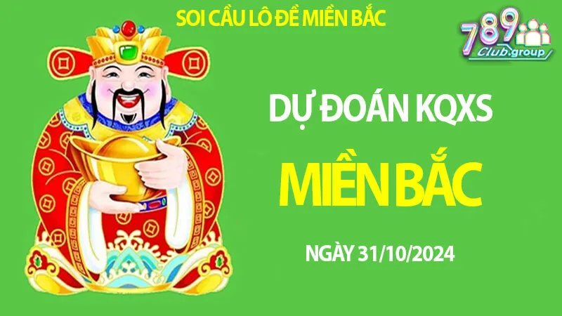 Dự đoán KQXS Miền Bắc 31/10/2024 – Tìm hiểu dàn lô tại 789club.group