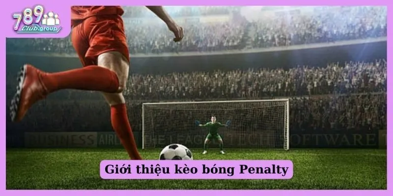 Giới thiệu kèo bóng Penalty