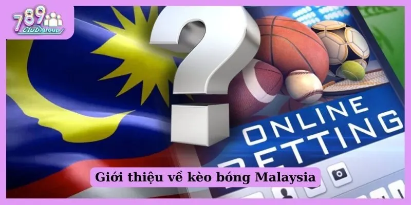 Giới thiệu về kèo bóng Malaysia