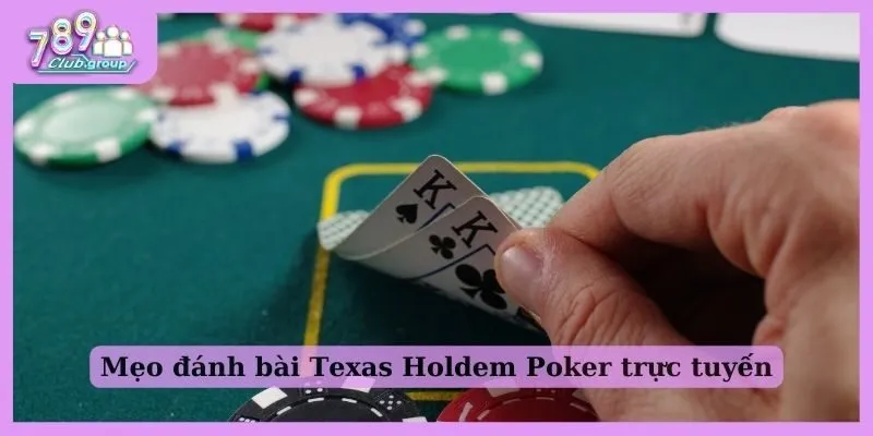 Mẹo đánh bài Texas Holdem Poker trực tuyến