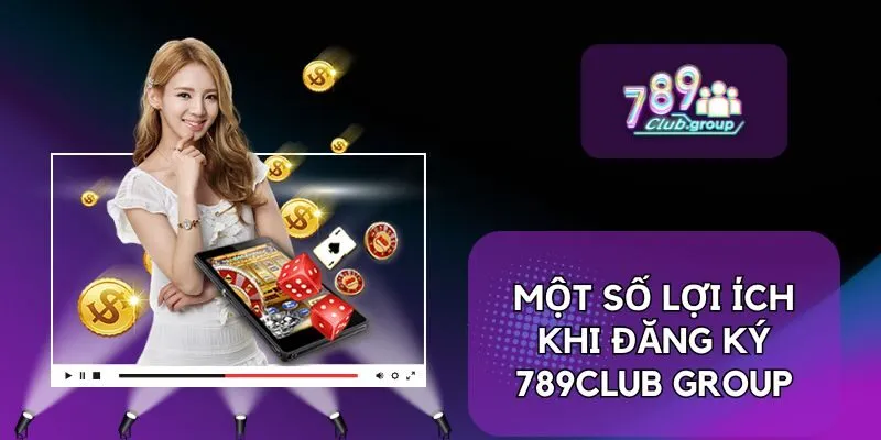 Một số lợi ích khi đăng ký 789Club Group