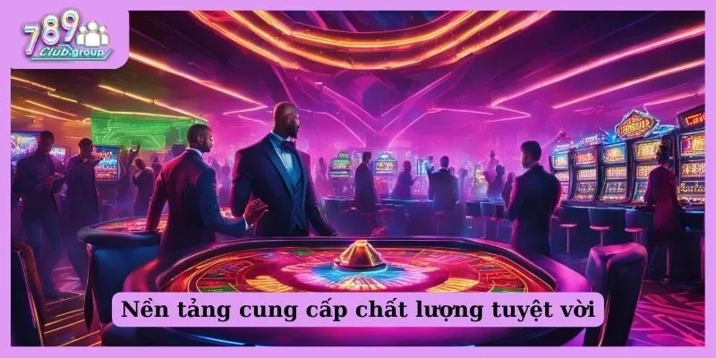 Nền tảng cung cấp chất lượng tuyệt vời