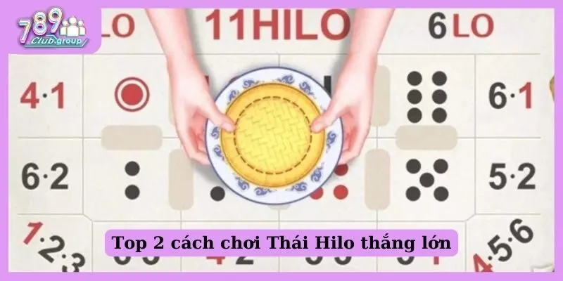 Top 2 cách chơi Thái Hilo thắng lớn