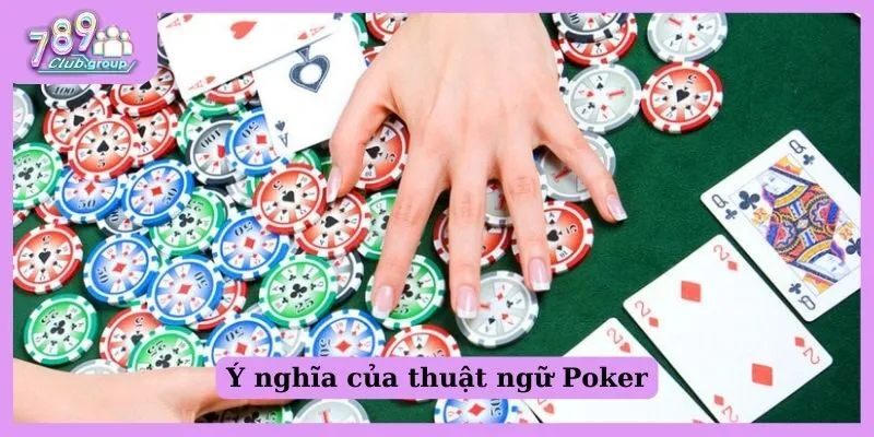 Ý nghĩa của thuật ngữ Poker