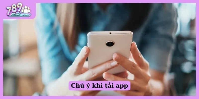 Chú ý khi tải app